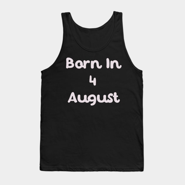 Born In 4 August Tank Top by Fandie
